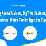 Comparing Asana Reviews, BigTime Reviews, and Miro Reviews Which Tool is Right for You