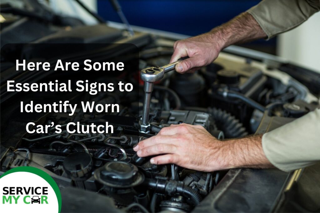 Here Are Some Essential Signs to Identify Worn Car’s Clutch